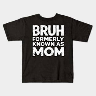 Bruh Womens Formerly Known As Mom Funny Mom Quote Mother's Day Tee Kids T-Shirt